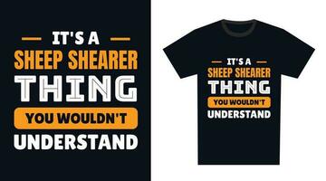 sheep shearer T Shirt Design. It's a sheep shearer Thing, You Wouldn't Understand vector