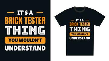 Brick Tester T Shirt Design. It's a Brick Tester Thing, You Wouldn't Understand vector