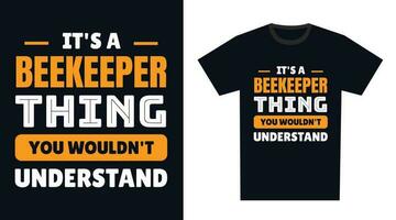 Beekeeper T Shirt Design. It's a Beekeeper Thing, You Wouldn't Understand vector