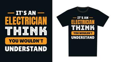 electricista t camisa diseño. es un electricista pensar, usted no lo haría entender vector