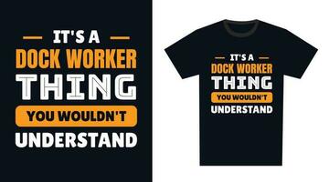 dock worker T Shirt Design. It's a dock worker Thing, You Wouldn't Understand vector