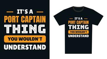 port captain T Shirt Design. It's a port captain Thing, You Wouldn't Understand vector