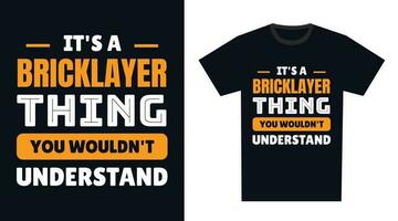 Bricklayer T Shirt Design. It's a Bricklayer Thing, You Wouldn't Understand vector