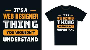 Web designer T Shirt Design. It's a Web designer Thing, You Wouldn't Understand vector