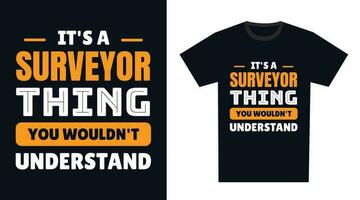 Surveyor T Shirt Design. It's a Surveyor Thing, You Wouldn't Understand vector