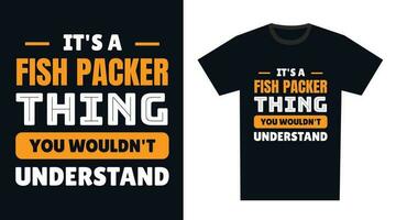 fish packer T Shirt Design. It's a fish packer Thing, You Wouldn't Understand vector