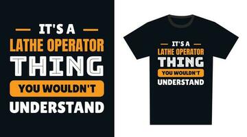 torno operador t camisa diseño. es un torno operador cosa, usted no lo haría entender vector