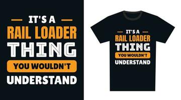 rail loader T Shirt Design. It's a rail loader Thing, You Wouldn't Understand vector