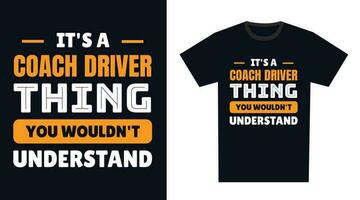 Coach Driver T Shirt Design. It's a Coach Driver Thing, You Wouldn't Understand vector