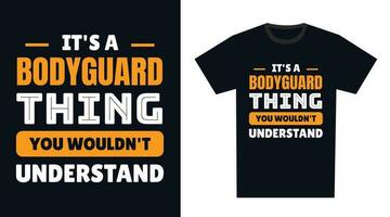 Bodyguard T Shirt Design. It's a Bodyguard Thing, You Wouldn't Understand vector