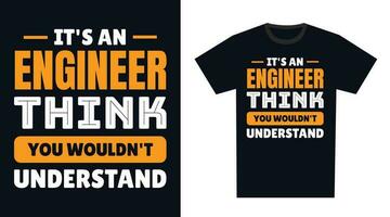 Engineer T Shirt Design. It's an Engineer Think, You Wouldn't Understand vector