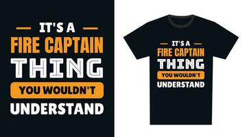 fire captain T Shirt Design. It's a fire captain Thing, You Wouldn't Understand vector