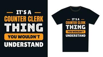 Counter Clerk T Shirt Design. It's a Counter Clerk Thing, You Wouldn't Understand vector