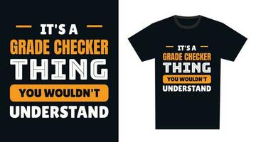 grade checker T Shirt Design. It's a grade checker Thing, You Wouldn't Understand vector