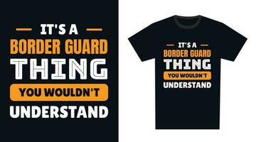 Border Guard T Shirt Design. It's a Border Guard Thing, You Wouldn't Understand vector