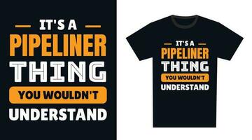 Pipeliner T Shirt Design. It's a Pipeliner Thing, You Wouldn't Understand vector