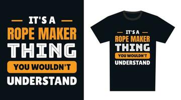 rope maker T Shirt Design. It's a rope maker Thing, You Wouldn't Understand vector