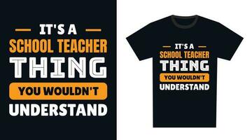 School Teacher T Shirt Design. It's a School Teacher Thing, You Wouldn't Understand vector