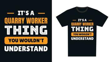 quarry worker T Shirt Design. It's a quarry worker Thing, You Wouldn't Understand vector
