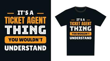 ticket agent T Shirt Design. It's a ticket agent Thing, You Wouldn't Understand vector