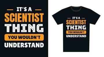 Scientist T Shirt Design. It's a Scientist Thing, You Wouldn't Understand vector