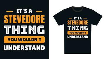 Stevedore T Shirt Design. It's a Stevedore Thing, You Wouldn't Understand vector