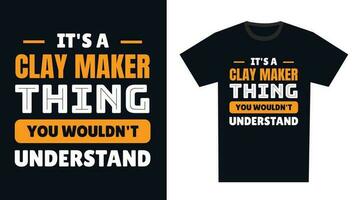 Clay Maker T Shirt Design. It's a Clay Maker Thing, You Wouldn't Understand vector