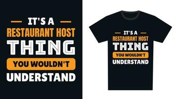 restaurant host T Shirt Design. It's a restaurant host Thing, You Wouldn't Understand vector