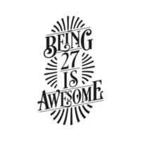 Being 27 Is Awesome - 27th Birthday Typographic Design vector