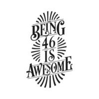 Being 46 Is Awesome - 46th Birthday Typographic Design vector