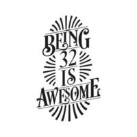 Being 32 Is Awesome - 32nd Birthday Typographic Design vector