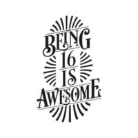Being 16 Is Awesome - 16th Birthday Typographic Design vector