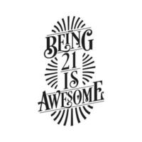 Being 21 Is Awesome - 21st Birthday Typographic Design vector