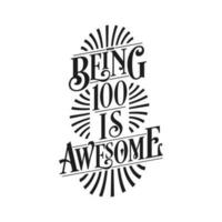 Being 100 Is Awesome - 100th Birthday Typographic Design vector