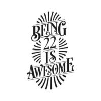 Being 22 Is Awesome - 22nd Birthday Typographic Design vector