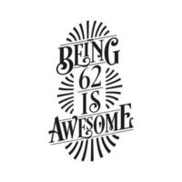 Being 62 Is Awesome - 62nd Birthday Typographic Design vector