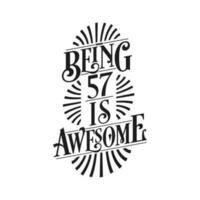Being 57 Is Awesome - 57th Birthday Typographic Design vector
