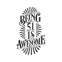 Being 51 Is Awesome - 51st Birthday Typographic Design vector