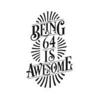 Being 64 Is Awesome - 64th Birthday Typographic Design vector