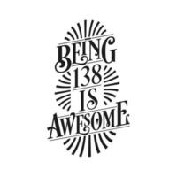 Being 138 Is Awesome - 138th Birthday Typographic Design vector