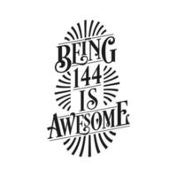 Being 144 Is Awesome - 144th Birthday Typographic Design vector