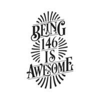 Being 146 Is Awesome - 146th Birthday Typographic Design vector