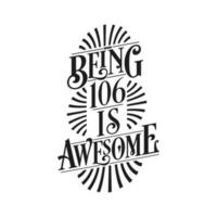 Being 106 Is Awesome - 106th Birthday Typographic Design vector