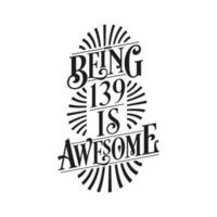 Being 139 Is Awesome - 139th Birthday Typographic Design vector