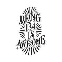 Being 134 Is Awesome - 134th Birthday Typographic Design vector