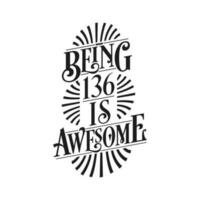 Being 136 Is Awesome - 136th Birthday Typographic Design vector