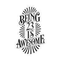 Being 23 Is Awesome - 23rd Birthday Typographic Design vector