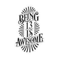 Being 13 Is Awesome - 13th Birthday Typographic Design vector