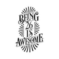 Being 26 Is Awesome - 26th Birthday Typographic Design vector
