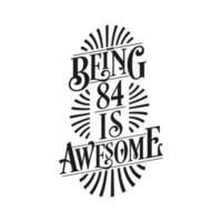 Being 84 Is Awesome - 84th Birthday Typographic Design vector
